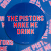 Sticker - The Pistons Make Me Drink